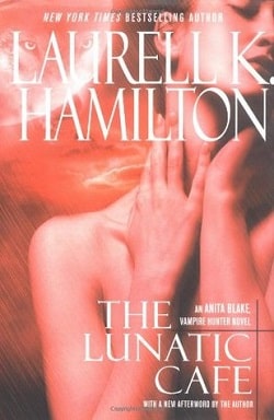 The Lunatic Cafe (Anita Blake, Vampire Hunter 4) by Laurell K. Hamilton