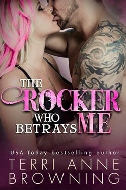 The Rocker Who Betrays Me (The Rocker 11) by Terri Anne Browning