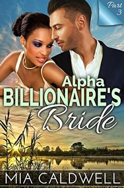 Alpha Billionaire's Bride - Part 3 by Mia Caldwell