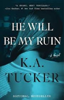 He Will be My Ruin by K.A. Tucker