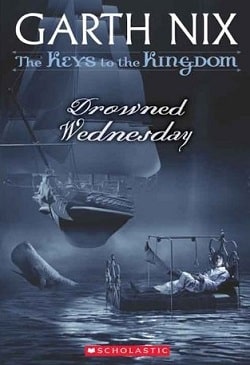Drowned Wednesday (The Keys to the Kingdom 3) by Garth Nix