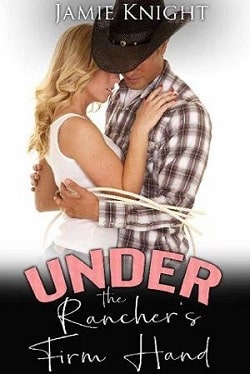 Under the Rancher's Firm Hand by Jamie Knight