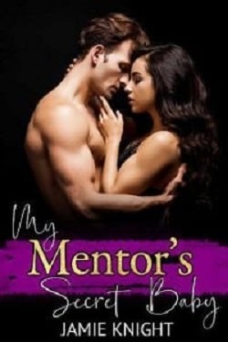 My Mentor's Secret Baby - His Secret Baby by Jamie Knight