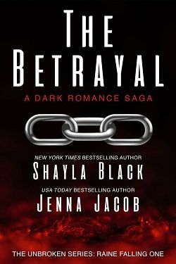 The Betrayal (Unbroken Raine Falling 1) by Shayla Black