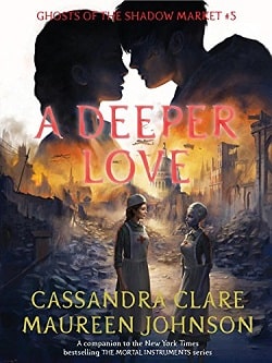 A Deeper Love (Ghosts of the Shadow Market 5) by Cassandra Clare