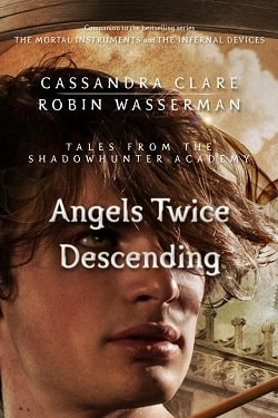 Angels Twice Descending (Tales from Shadowhunter Academy 10) by Cassandra Clare