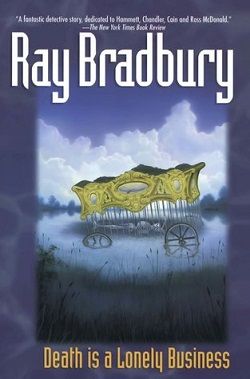 Death Is a Lonely Business (Crumley Mysteries 1) by Ray Bradbury