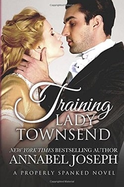 Training Lady Townsend (Properly Spanked 1) by Annabel Joseph