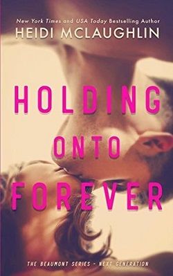 Holding Onto Forever (Beaumont: Next Generation 1) by Heidi McLaughlin