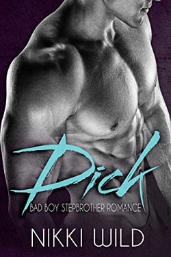 Dick: A Bad Boy Stepbrother Romance by Nikki Wild