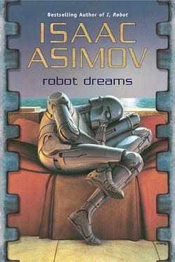 Robot Dreams (Robot 0.4) by Isaac Asimov
