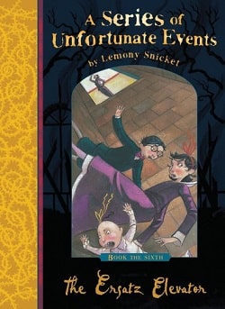 The Ersatz Elevator (A Series of Unfortunate Events 6) by Lemony Snicket