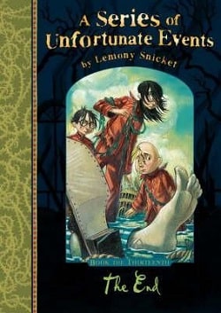 The End (A Series of Unfortunate Events 13) by Lemony Snicket