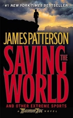Saving the World and Other Extreme Sports (Maximum Ride 3) by James Patterson