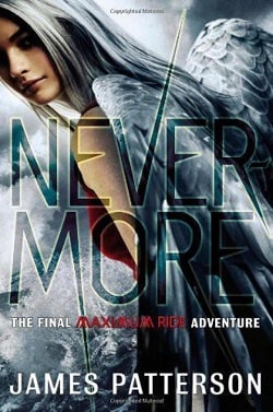 Nevermore: The Final Maximum Ride Adventure (Maximum Ride 8) by James Patterson