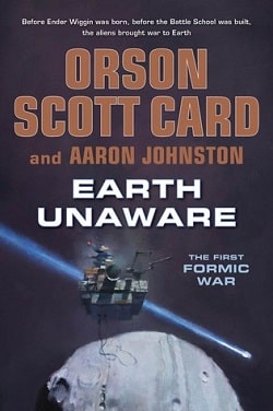 Earth Unaware (The First Formic War 1) by Orson Scott Card