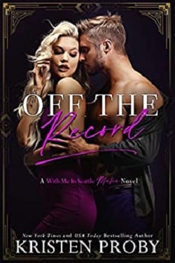 Off the Record (With Me in Seattle Mafia 3) by Kristen Proby