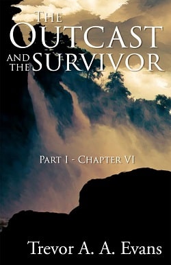 The Outcast and the Survivor: Chapter Six by Trevor A. A. Evans