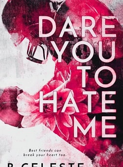 Dare You to Hate Me by B. Celeste