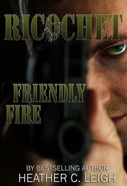 Friendly Fire (Ricochet 2) by Heather C. Leigh