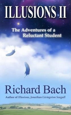 Illusions II: The Adventures of a Reluctant Student (Illusions 2) by Richard Bach