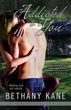 Addicted to You (One Night of Passion 1) by Bethany Kane