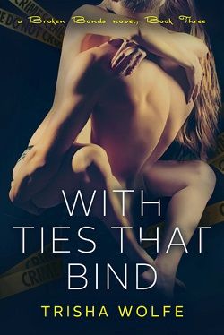 With Ties That Bind: Book 3 (The Broken Bonds 6) by Trisha Wolfe