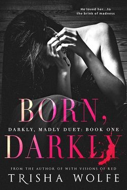 Born, Darkly (Darkly, Madly 1) by Trisha Wolfe