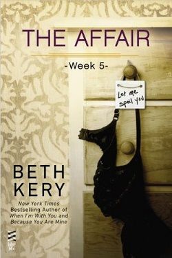 The Affair: Week 5 - Let Me Spoil You by Beth Kery