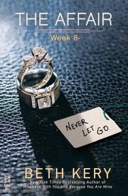 The Affair: Week 8 - Never Let Go by Beth Kery