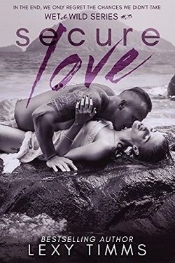 Secure Love (Wet & Wild 3) by Lexy Timms