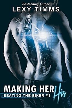 Making Her His (Beating the Biker 1) by Lexy Timms
