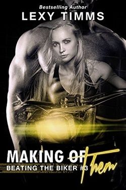 Making of Them (Beating the Biker 3) by Lexy Timms