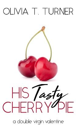 His Tasty Cherry Pie: A Double Virgin Valentine by Olivia T. Turner