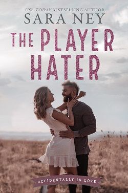 The Player Hater (Accidentally in Love 1) by Sara Ney