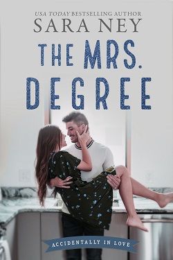 The Mrs. Degree (Accidentally in Love 2) by Sara Ney