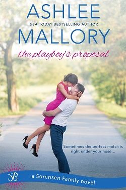 The Playboy's Proposal (The Sorensen Family 3) by Ashlee Mallory