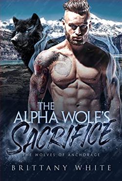 The Alpha Wolf's Sacrifice (Wolves of Anchorage 1) by Brittany White
