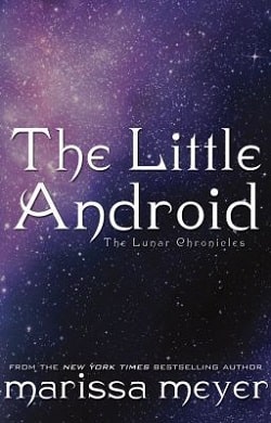 The Little Android (The Lunar Chronicles 0.6) by Marissa Meyer