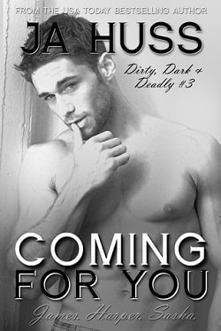 Coming for You (Dirty, Dark, and Deadly 3) by J.A. Huss