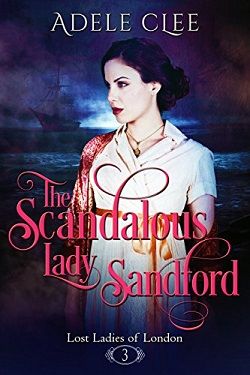 The Scandalous Lady Sandford (Lost Ladies of London 3) by Adele Clee