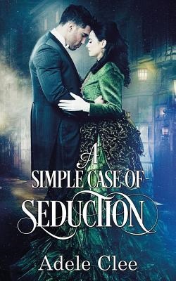 A Simple Case of Seduction by Adele Clee