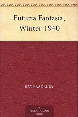 Futuria Fantasia, Winter 1940 by Ray Bradbury