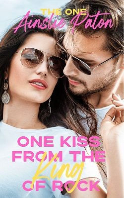 One Kiss from the King of Rock (The One 2) by Ainslie Paton