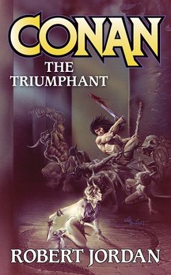Conan the Triumphant (Robert Jordan's Conan Novels 4) by Robert Jordan