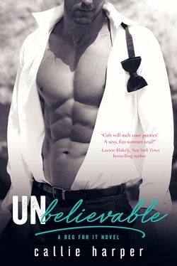 Unbelievable (Beg For It 4) by Callie Harper