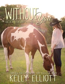 Without You (Love Wanted in Texas 1) by Kelly Elliott