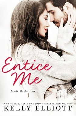 Entice Me (Austin Singles 2) by Kelly Elliott