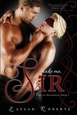 Make Me, Sir (Doms of Decadence 5) by Laylah Roberts