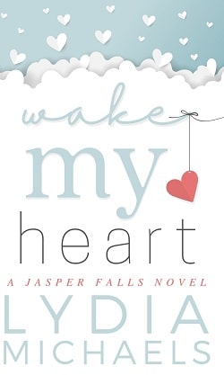 Wake My Heart (Jasper Falls 1) by Lydia Michaels